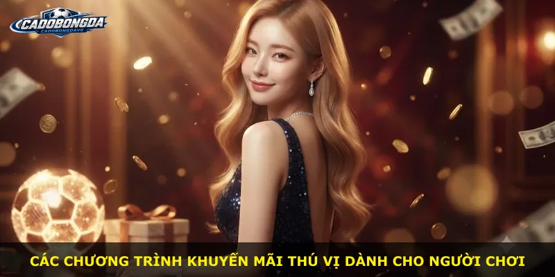 Các chương trình khuyến mãi thú vị dành cho người chơi