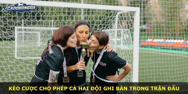 Kèo cược cho phép cả hai đội ghi bàn trong trận đấu