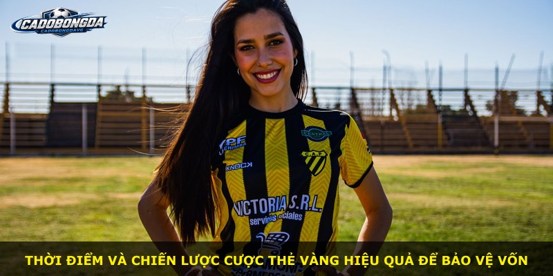 Thời điểm và chiến lược cược thẻ vàng hiệu quả để bảo vệ vốn