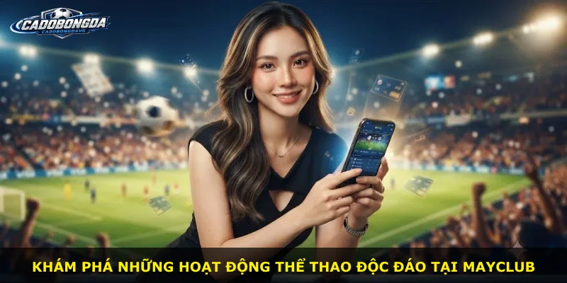 Khám phá những hoạt động thể thao độc đáo tại Mayclub
